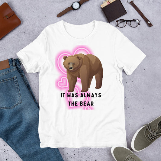 It Was Always The Bear Unisex t-shirt - White